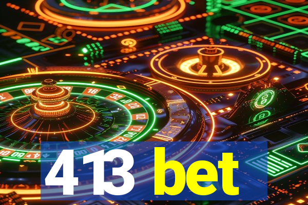 413 bet